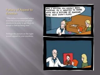 Fallacy of Appeal to
Emotion
“This fallacy is committed when
someone manipulates peoples’
emotions in order to get them to
accept a clam as being true.”
Perhaps the picture on the right
would appeal to your emotions.
 