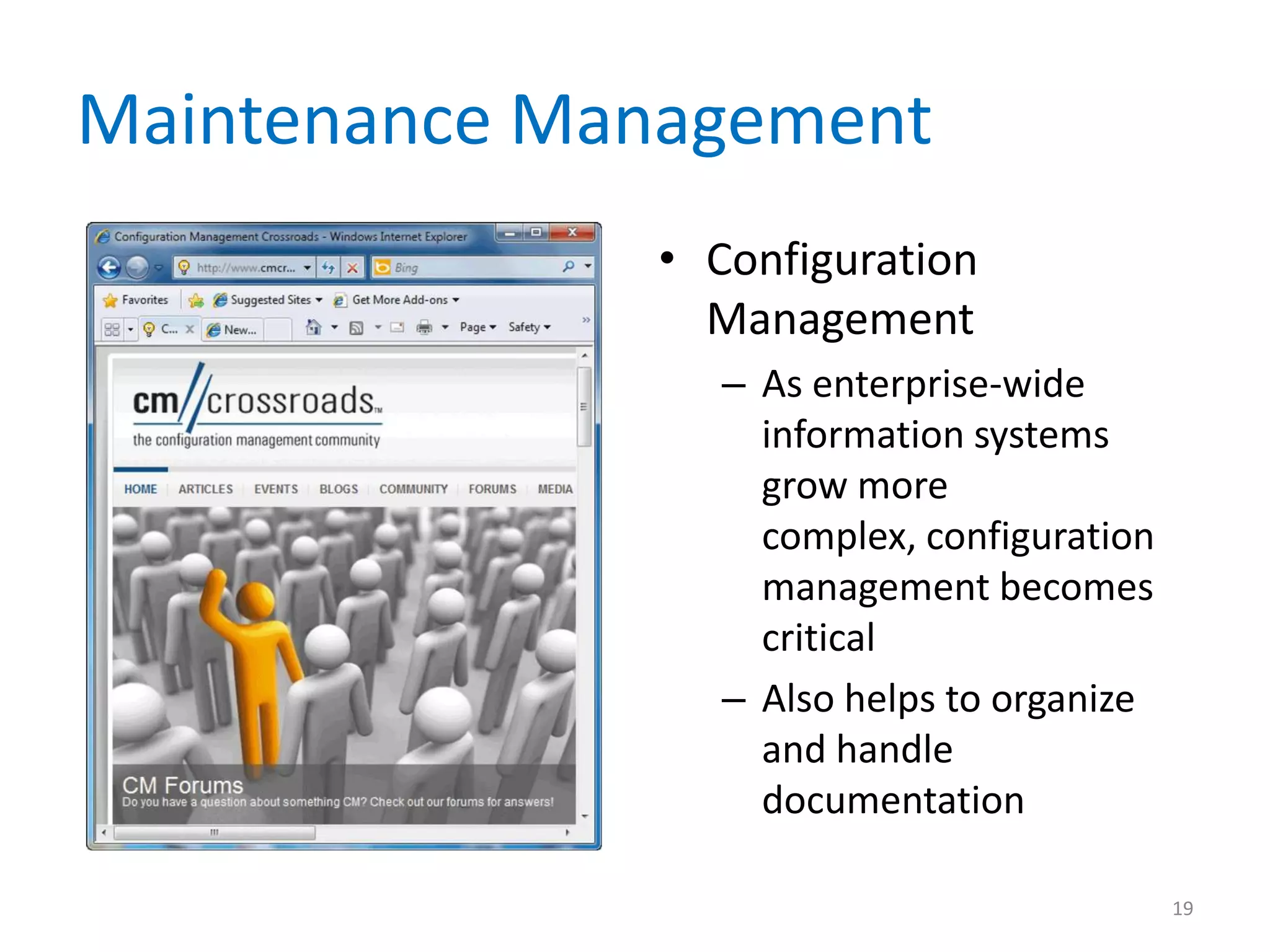 Maintenance Management
• Configuration
Management
– As enterprise-wide
information systems
grow more
complex, configuration
management becomes
critical
– Also helps to organize
and handle
documentation
19
 
