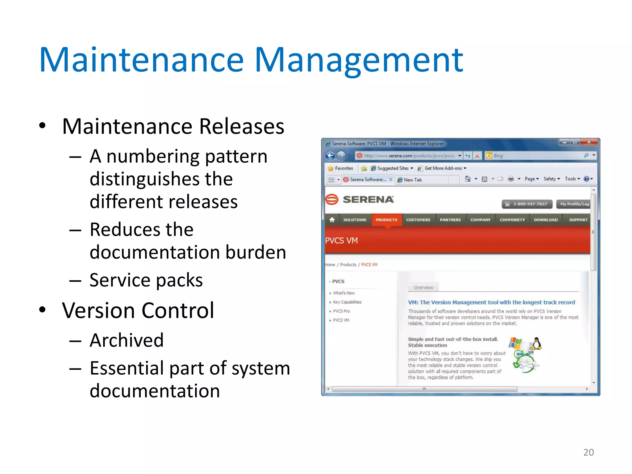 Maintenance Management
• Maintenance Releases
– A numbering pattern
distinguishes the
different releases
– Reduces the
documentation burden
– Service packs
• Version Control
– Archived
– Essential part of system
documentation
20
 