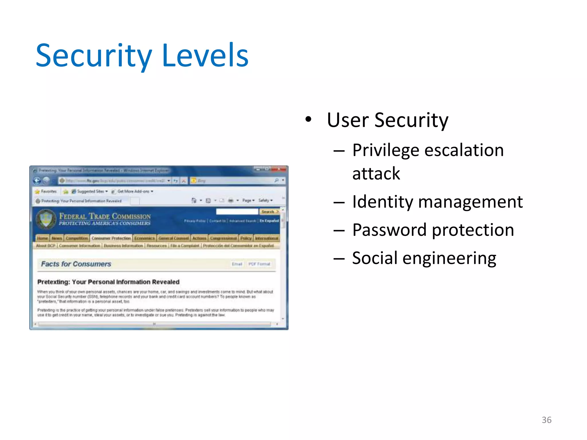 Security Levels
• User Security
– Privilege escalation
attack
– Identity management
– Password protection
– Social engineering
36
 