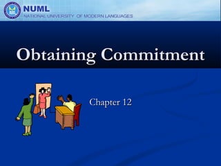 Obtaining Commitment

       Chapter 12
 