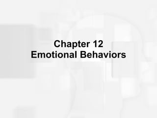 Chapter 12 Emotional Behaviors 