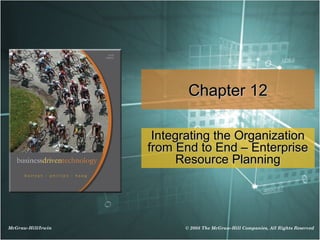 Chapter 12

                     Integrating the Organization
                    from End to End – Enterprise
                          Resource Planning




McGraw-Hill/Irwin         © 2008 The McGraw-Hill Companies, All Rights Reserved
 