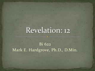 Bi 622 
Mark E. Hardgrove, Ph.D., D.Min. 
 
