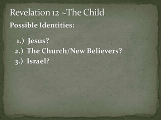 Possible Identities: 
1.) Jesus? 
2.) The Church/New Believers? 
3.) Israel? 
 