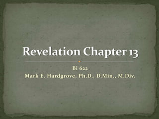 Bi 622 
Mark E. Hardgrove, Ph.D., D.Min., M.Div. 
 