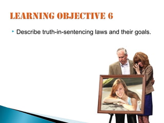    Describe truth-in-sentencing laws and their goals.
 