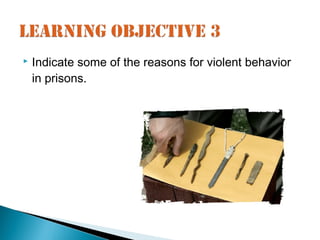   Indicate some of the reasons for violent behavior
    in prisons.
 