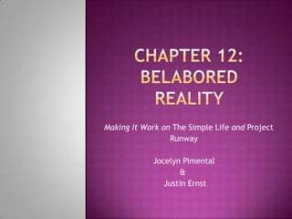 Making It Work on The Simple Life and Project
Runway
Jocelyn Pimental
&
Justin Ernst
 