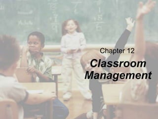 Chapter 12

Classroom
Management

 