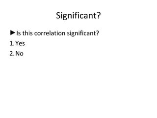 Significant?
►Is this correlation significant?
1.Yes
2.No
 