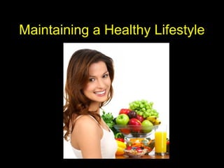 Maintaining a Healthy LifestyleMaintaining a Healthy Lifestyle
 