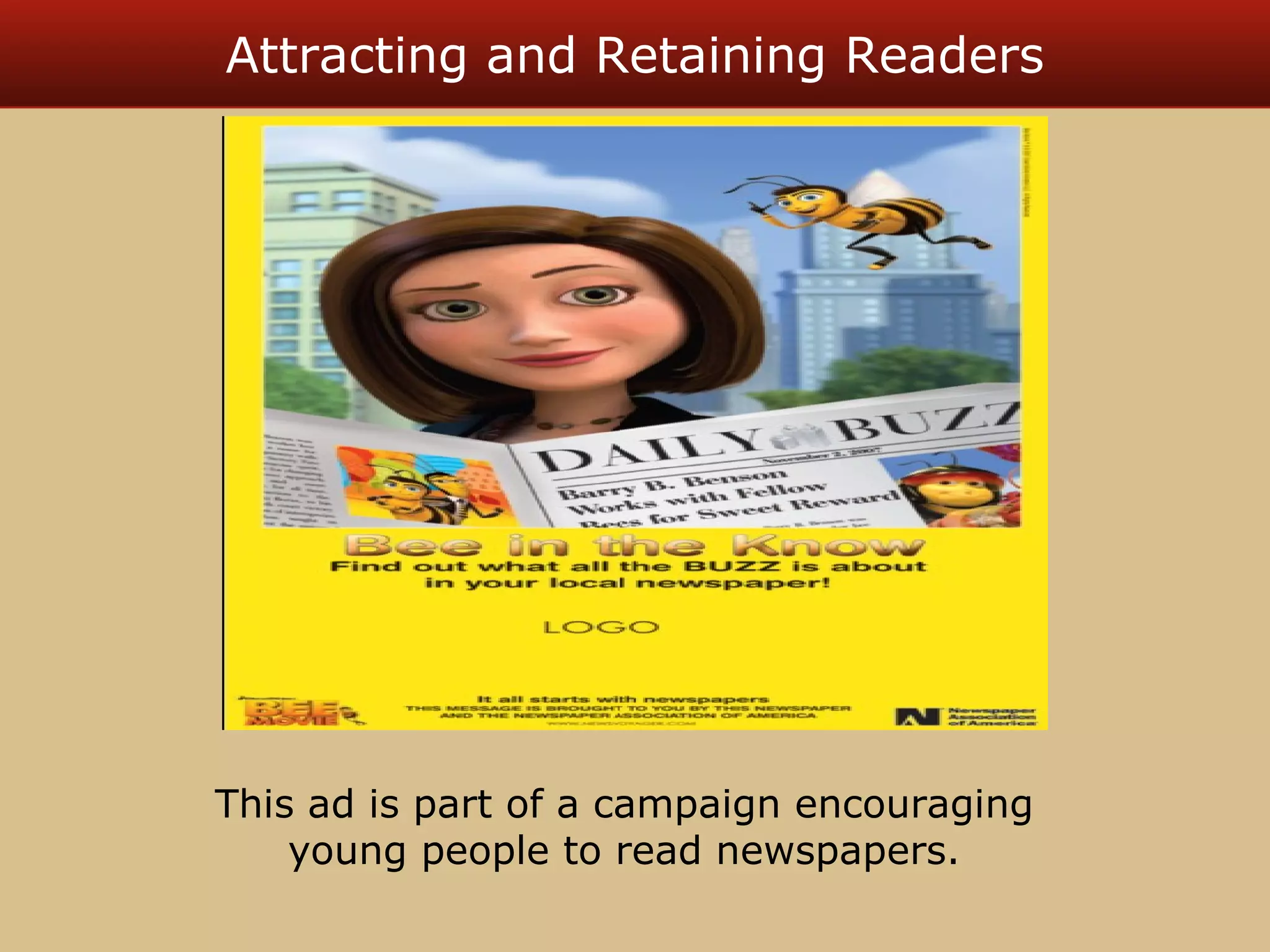 Attracting and Retaining Readers 
This ad is part of a campaign encouraging 
young people to read newspapers. 
 