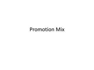 Promotion Mix
 