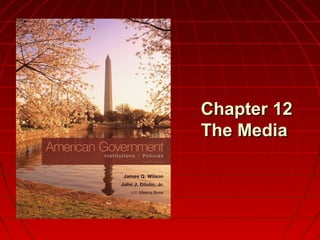 Chapter 12Chapter 12
The MediaThe Media
 