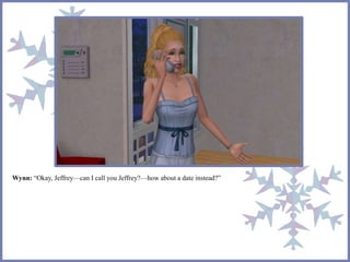 Wynn: “Okay, Jeffrey—can I call you Jeffrey?—how about a date instead?”
 