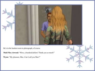 He’s in the hardest room to photograph, of course.
Maid Max Atwood: “Wow, a hundred dollars! Thank you so much!”
Wynn: “My pleasure, Max. Can I call you Max?”
 