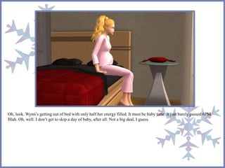 Oh, look. Wynn’s getting out of bed with only half her energy filled. It must be baby time. It just barely passed 6PM.
Blah. Oh, well. I don’t get to skip a day of baby, after all. Not a big deal, I guess.
 