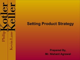 Setting Product Strategy
Prepared By,
Mr. Nishant Agrawal
 