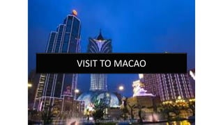 VISIT TO MACAO
 