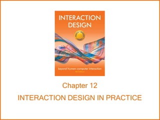 Chapter 12
INTERACTION DESIGN IN PRACTICE
 