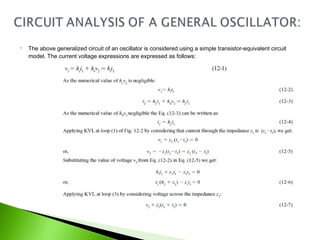  The above generalized circuit of an oscillator is considered using a simple transistor-equivalent circuit
model. The current voltage expressions are expressed as follows:
 