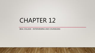 CHAPTER 12
BEAL COLLEGE – INTERVIEWING AND COUNSELING
 
