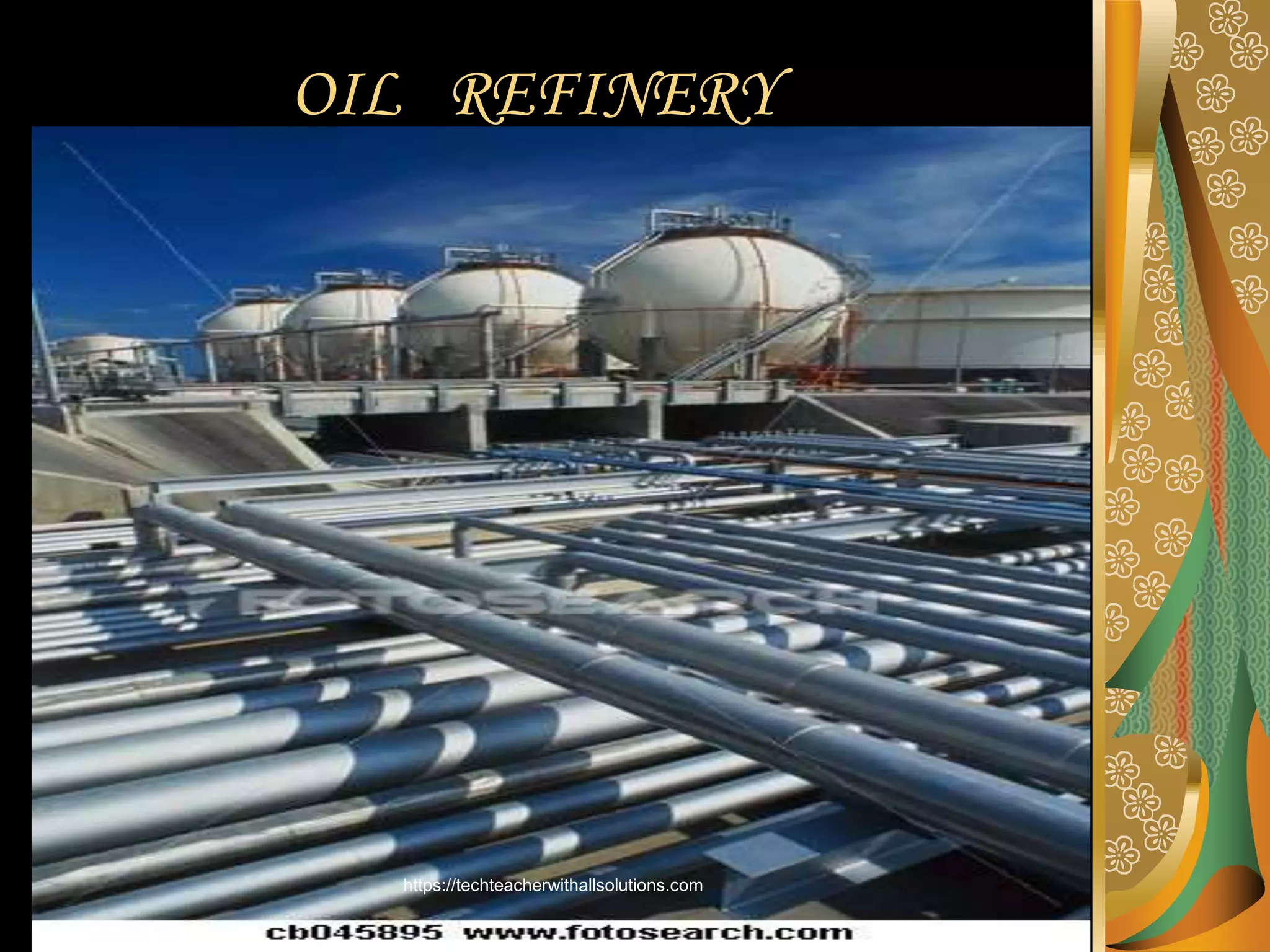 OIL REFINERY
https://techteacherwithallsolutions.com
 