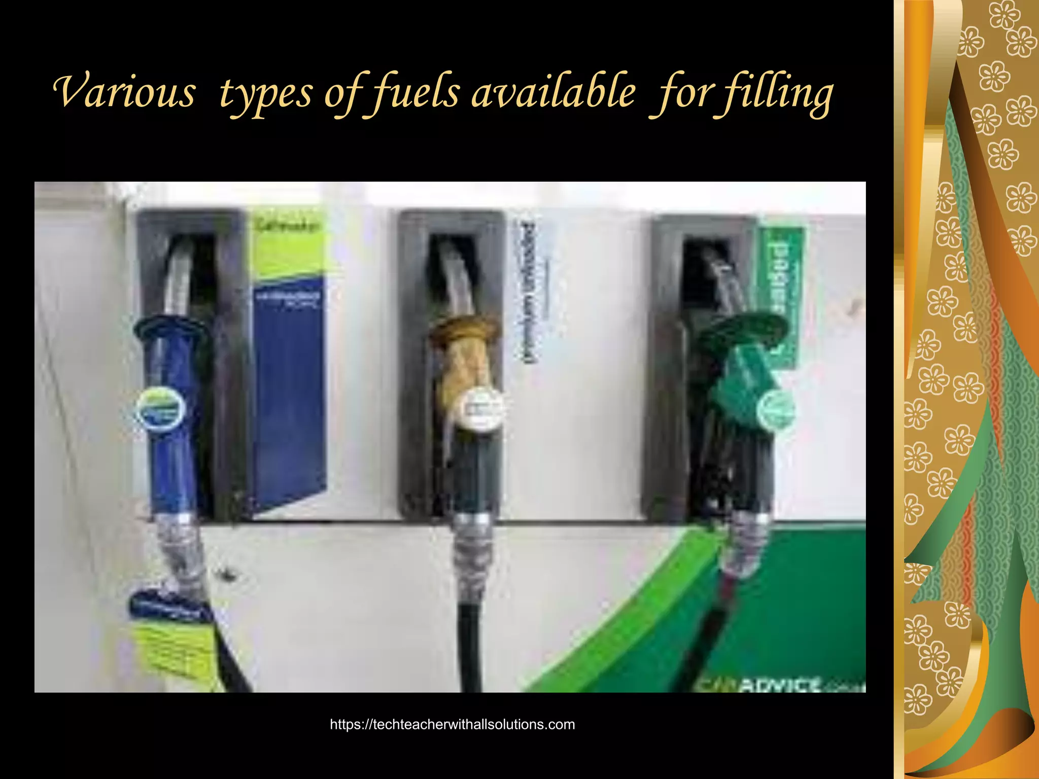 Various types of fuels available for filling
https://techteacherwithallsolutions.com
 