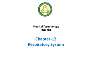 Medical Terminology
ENG 201
Chapter-12
Respiratory System
 