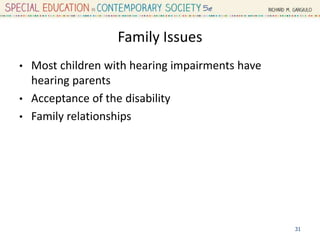 Family Issues
• Most children with hearing impairments have
hearing parents
• Acceptance of the disability
• Family relationships
31
 