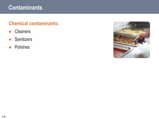 Contaminants
Chemical contaminants:
 Cleaners
 Sanitizers
 Polishes
1-9
 