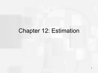 1
Chapter 12: Estimation
 
