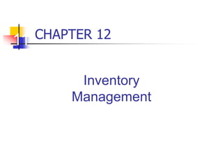CHAPTER 12
11
Inventory
Management
 