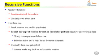 55
Recursive Functions
 Recursive functions
 Functions that call themselves
 Can only solve a base case
 If not base case
 Break problem into smaller problem(s)
 Launch new copy of function to work on the smaller problem (recursive call/recursive step)

Slowly converges towards base case

Function makes call to itself inside the return statement
 Eventually base case gets solved

Answer works way back up, solves entire problem
 