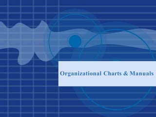 Organizational Charts & Manuals
1
 