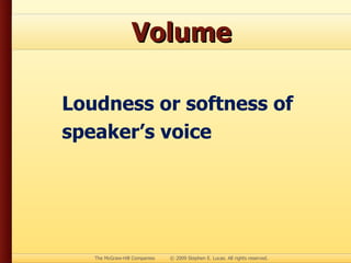 Volume Loudness or softness of speaker’s voice