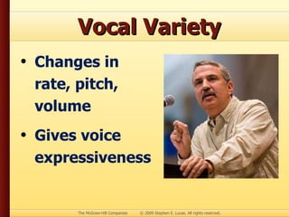Vocal Variety Changes in rate, pitch, volume Gives voice expressiveness
