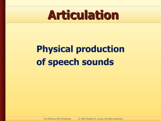 Articulation Physical production of speech sounds
