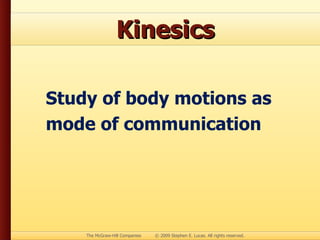 Kinesics Study of body motions as mode of communication