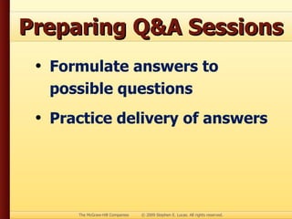 Preparing Q&A Sessions Formulate answers to possible questions Practice delivery of answers