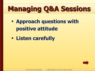 Managing Q&A Sessions Approach questions with positive attitude Listen carefully