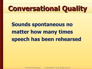 Conversational Quality Sounds spontaneous no matter how many times speech has been rehearsed