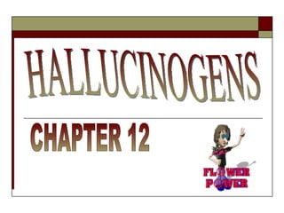 HALLUCINOGENS CHAPTER 12 