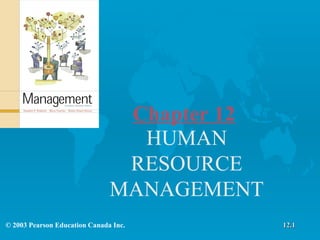 Chapter 12 HUMAN RESOURCE MANAGEMENT © 2003 Pearson Education Canada Inc. 12.1 