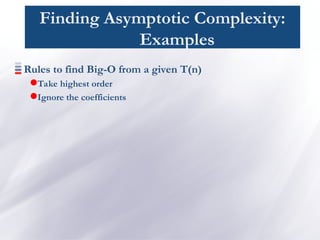 Finding Asymptotic Complexity:
Examples
Rules to find Big-O from a given T(n)
Take highest order
Ignore the coefficients
 