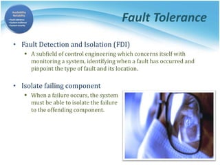 Fault Tolerance
• Fault Containment
 Some failure mechanisms can cause a system to fail by propagating
the failure to the...