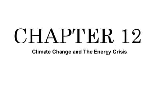 Chapter 12 - climate change and the energy crisis | PPTX