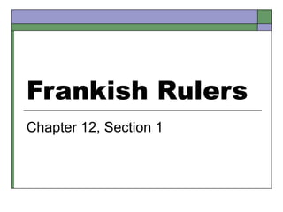 Frankish Rulers
Chapter 12, Section 1

 