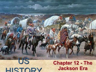 US Chapter 12 - The
Jackson Era
 